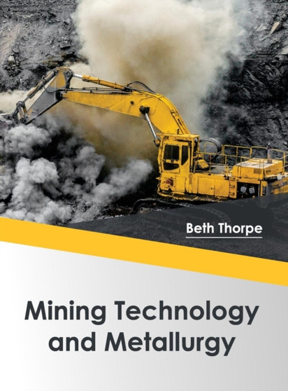 Mining Technology and Metallurgy by Beth Thorpe - Hardback