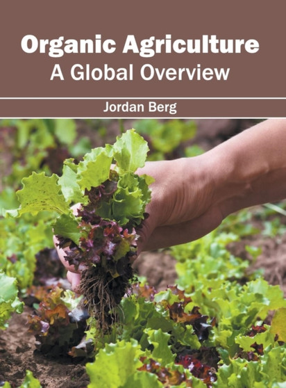 Organic Agriculture: A Global Overview by Jordan Berg - Hardback