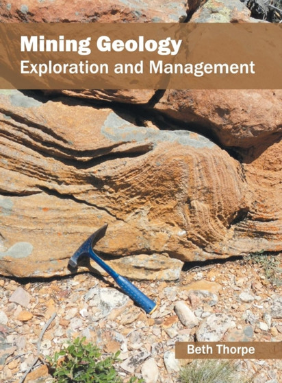 Mining Geology: Exploration and Management by Beth Thorpe - Hardback