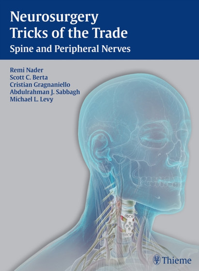 Neurosurgery Tricks of the Trade - Spine and Peripheral Nerves : Spine and Peripheral Nerves by Remi Nader - Hardback