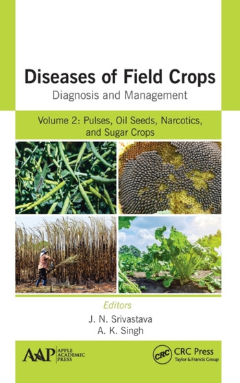 Diseases of Field Crops Diagnosis and Management : Volume 2: Pulses, Oil Seeds, Narcotics, and Sugar Crops by J.N. Srivastava - Hardback