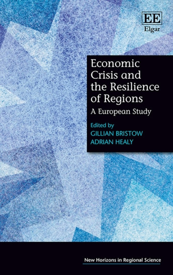 Economic Crisis and the Resilience of Regions : A European Study by Gillian Bristow - Hardback