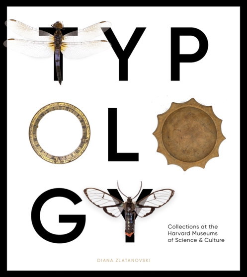 Typology : Collections at the Harvard Museums of Science & Culture by Diana Zlatanovski - Paperback