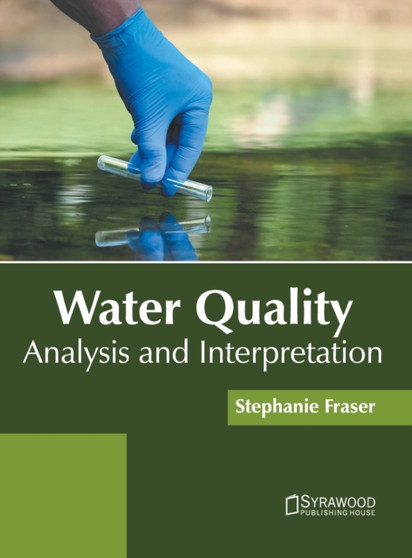 Water Quality: Analysis and Interpretation by Stephanie Fraser - Hardback