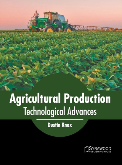 Agricultural Production: Technological Advances by Dustin Knox - Hardback