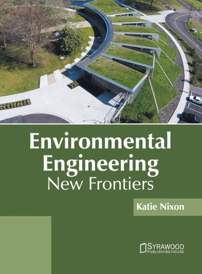 Environmental Engineering: New Frontiers by Katie Nixon - Hardback