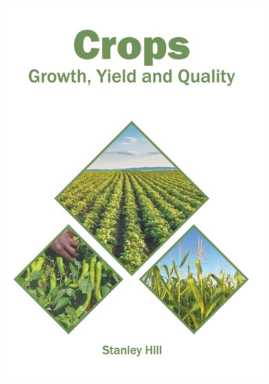 Crops: Growth, Yield and Quality by Stanley Hill - Hardback