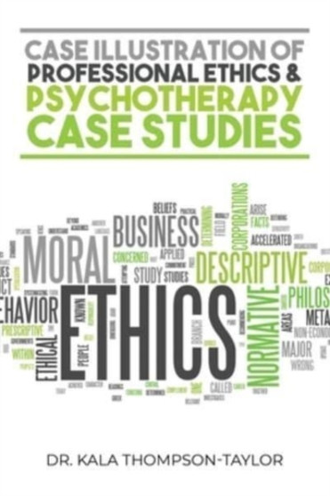 Case Illustration of Professional Ethics & Psychotherapy Case Studies by Dr Kala Thompson-Taylor - Paperback