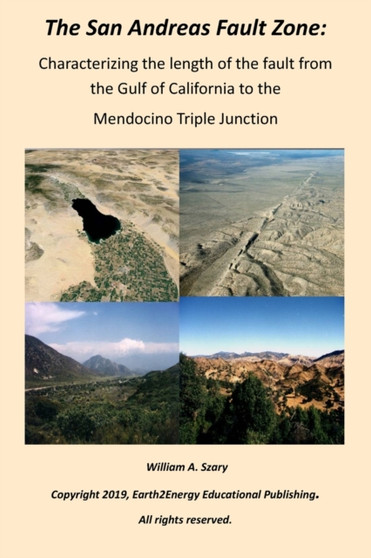 The San Andreas Fault Zone : Characterizing the length of the fault from the Gulf of California to the Mendocino Triple Junction by William a Szary - Paperback