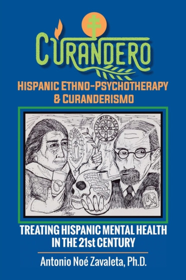 Curandero Hispanic Ethno-Psychotherapy & Curanderismo : Treating Hispanic Mental Health in the 21St Century by Antonio Noe Zavaleta Ph D - Paperback