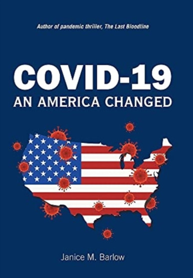 Covid-19 : An America Changed by Janice M Barlow - Hardback
