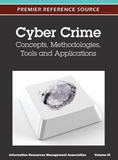 Cyber Crime : Concepts, Methodologies, Tools and Applications (Volume 3) by Irma - Hardback
