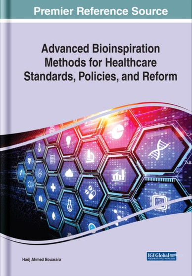 Advanced Bioinspiration Methods for Healthcare Standards, Policies, and Reform by Hadj Ahmed Bouarara - Hardback
