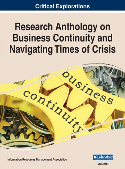 Research Anthology on Business Continuity and Navigating Times of Crisis, VOL 1 : 1 by Information R Management Association - Hardback