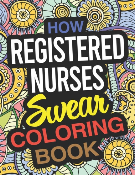 How Registered Nurses Swear Coloring Book : A Registered Nurse Coloring Book by Betty Reed - Paperback