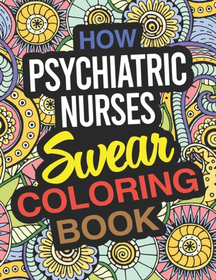 How Psychiatric Nurses Swear Coloring Book : Psychiatric Nurse Practitioner Coloring Book by Barbara Collins - Paperback