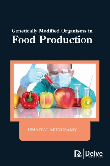 Genetically Modified Organisms in Food Production by Umaiyal Munusamy - Hardback