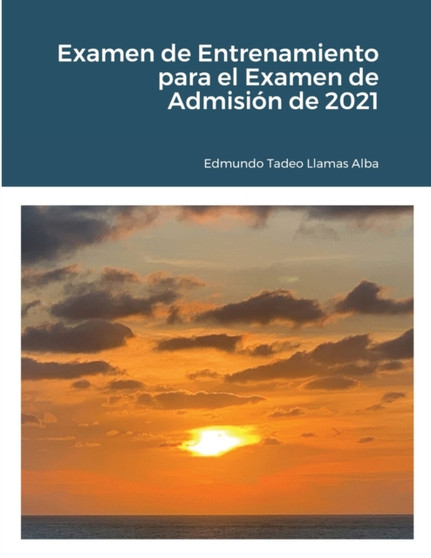 Examen de Entrenamiento para el Examen de Admision de 2021 by Edmundo Tadeo Llamas Alba - Paperback