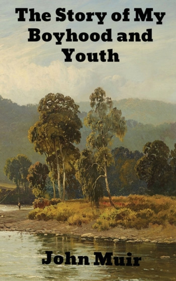 The Story of My Boyhood and Youth by John Muir - Hardback