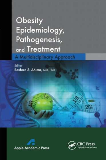 Obesity Epidemiology, Pathogenesis, and Treatment : A Multidisciplinary Approach by Rexford S. Ahima - Paperback