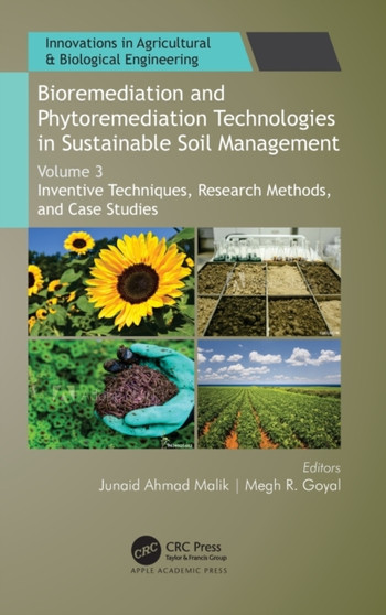 Bioremediation and Phytoremediation Technologies in Sustainable Soil Management : Volume 3: Inventive Techniques, Research Methods, and Case Studies by Junaid Ahmad Malik - Hardback