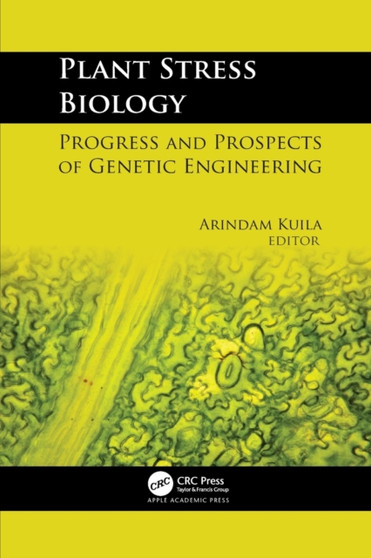 Plant Stress Biology : Progress and Prospects of Genetic Engineering by Arindam Kuila - Paperback