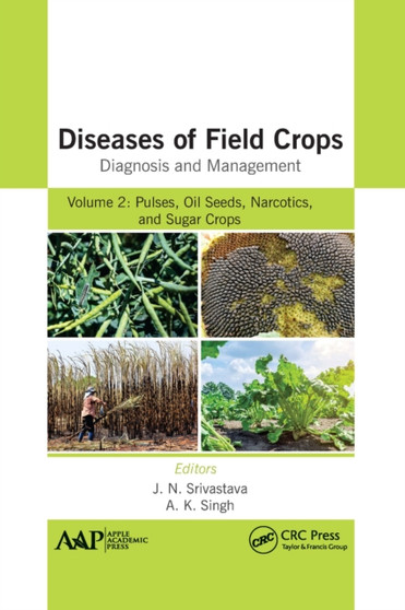Diseases of Field Crops Diagnosis and Management : Volume 2: Pulses, Oil Seeds, Narcotics, and Sugar Crops by J.N. Srivastava - Paperback