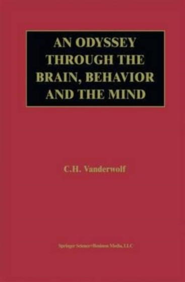 An Odyssey Through the Brain, Behavior and the Mind by Vanderwolf Case H. Vanderwolf - Paperback