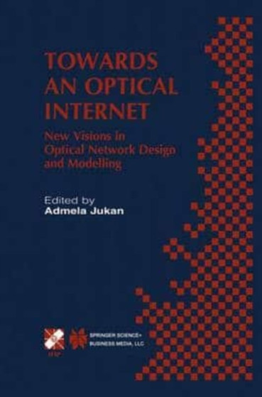 Towards an Optical Internet : New Visions in Optical Network Design and Modelling. IFIP TC6 Fifth Working Conference on Optical Network Design and Modelling (ONDM 2001) February 5-7, 2001, Vienna, Aus by Jukan Admela Jukan - Paperback