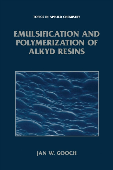 Emulsification and Polymerization of Alkyd Resins by Jan W. Gooch - Paperback