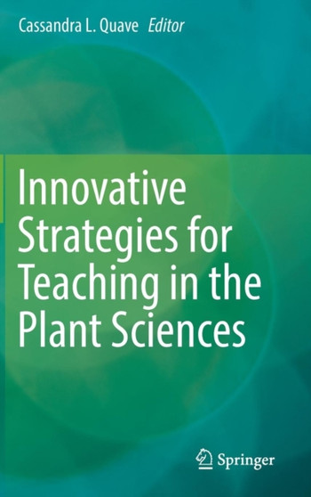 Innovative Strategies for Teaching in the Plant Sciences by Cassandra L. Quave - Hardback
