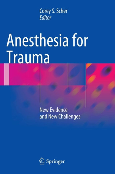 Anesthesia for Trauma : New Evidence and New Challenges by Corey S. Scher - Hardback Anesthesia for Trauma : New Evidence and New Challenges by Corey S. Scher - Hardback