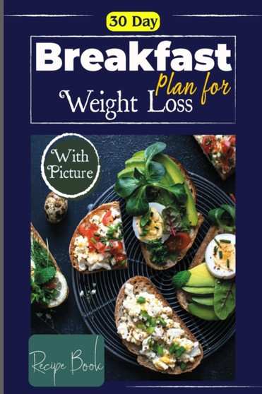 30 Day Healthy Breakfast Plan for Weight Loss : Meal Prep for Weekly Plans and Recipes to Lose Weight the Healthy Way