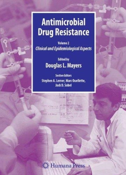 Antimicrobial Drug Resistance : Clinical and Epidemiological Aspects, Volume 2 by Douglas Mayers - Paperback