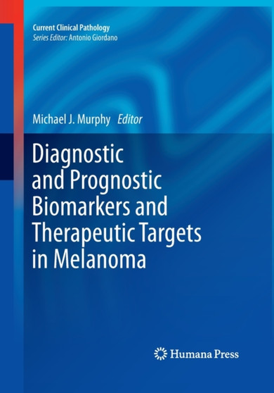 Diagnostic and Prognostic Biomarkers and Therapeutic Targets in Melanoma by Michael J. Murphy - Paperback