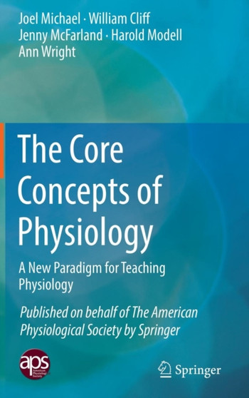 The Core Concepts of Physiology : A New Paradigm for Teaching Physiology by Joel Michael - Hardback