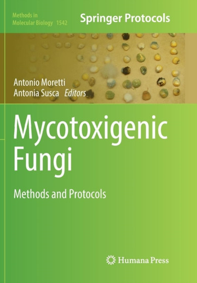 Mycotoxigenic Fungi : Methods and Protocols : 1542 by Antonio Moretti - Paperback