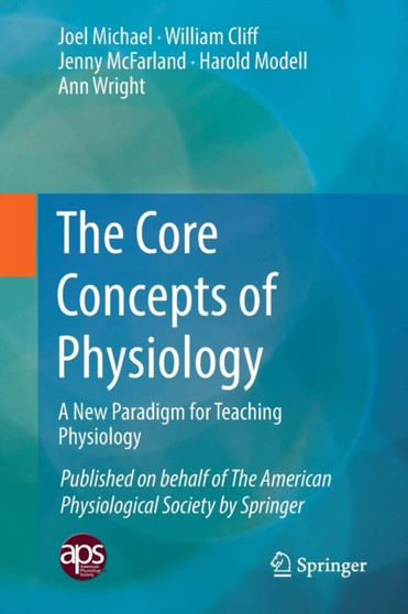 The Core Concepts of Physiology : A New Paradigm for Teaching Physiology by Joel Michael - Paperback