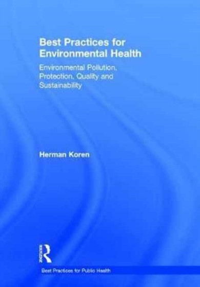 Best Practices for Environmental Health : Environmental Pollution, Protection, Quality and Sustainability by Herman Koren - Hardback