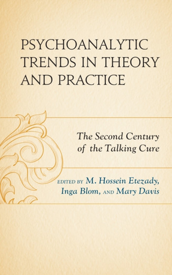 Psychoanalytic Trends in Theory and Practice : The Second Century of the Talking Cure by M.Hossein Etezady - Hardback