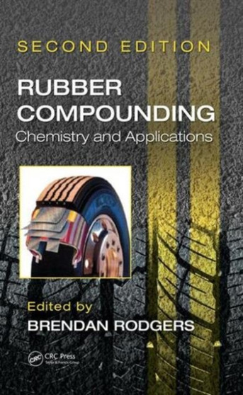 Rubber Compounding : Chemistry and Applications, Second Edition by Brendan Rodgers - Hardback