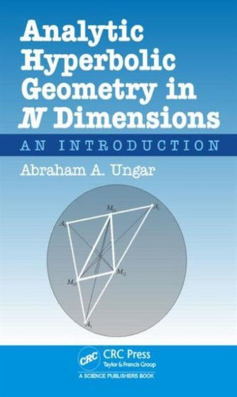 Analytic Hyperbolic Geometry in N Dimensions : An Introduction by Abraham Albert Ungar - Hardback