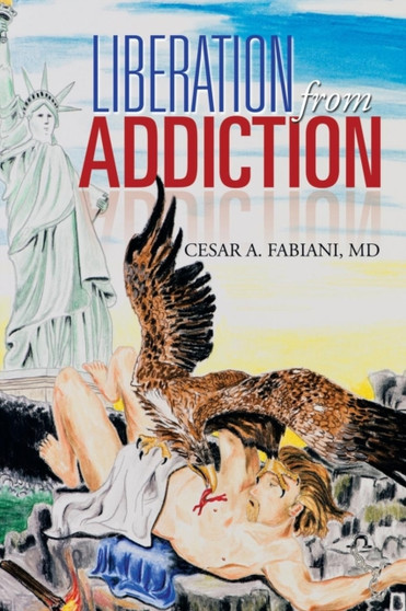 Liberation from Addiction by Cesar A MD Fabiani - Paperback