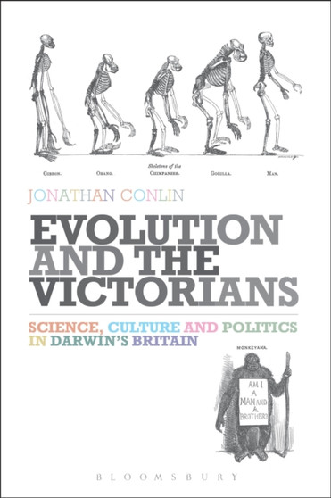 Evolution and the Victorians : Science, Culture and Politics in Darwin's Britain by Dr Jonathan Conlin - Hardback