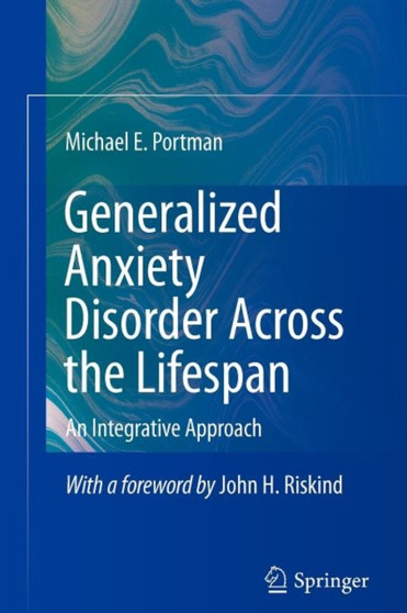 Generalized Anxiety Disorder Across the Lifespan : An Integrative Approach by Michael E. Portman - Paperback
