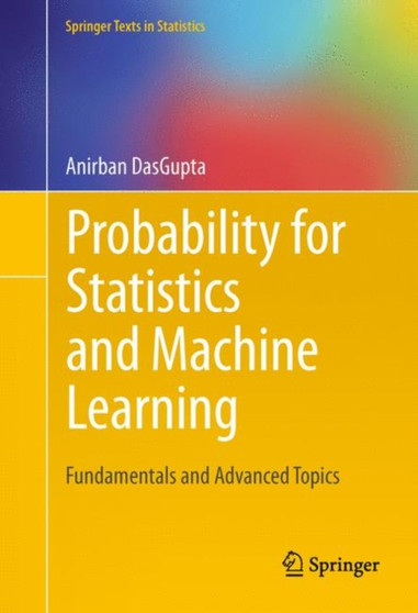 Probability for Statistics and Machine Learning : Fundamentals and Advanced Topics by Anirban DasGupta - Hardback