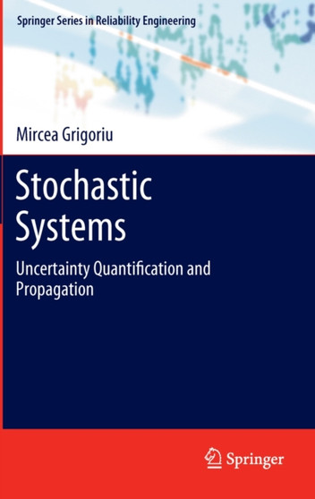 Stochastic Systems : Uncertainty Quantification and Propagation by Mircea Grigoriu - Hardback