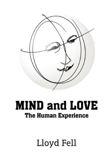 MIND and LOVE : The Human Experience by Lloyd Fell - Paperback