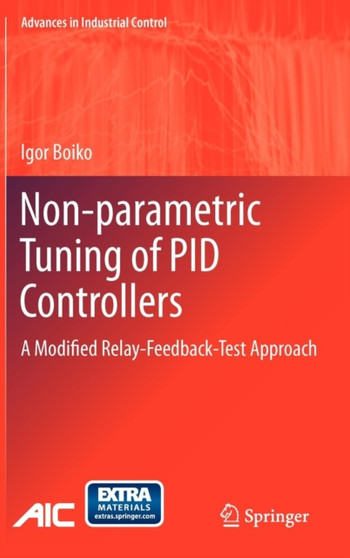 Non-parametric Tuning of PID Controllers : A Modified Relay-Feedback-Test Approach by Igor Boiko - Hardback
