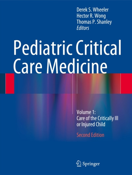 Pediatric Critical Care Medicine : Volume 1: Care of the Critically Ill or Injured Child by Derek S. M.D. Wheeler - Hardback